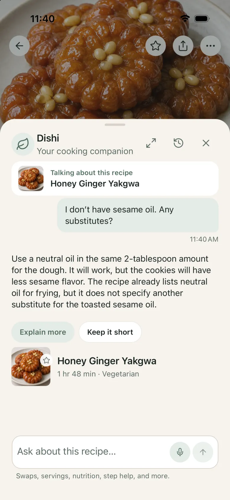 Dishi answering “I don’t have sesame oil. Any substitutes?” on a Honey Ginger Yakgwa recipe: use a neutral oil in the same 2-tablespoon amount, with a little less sesame flavor.